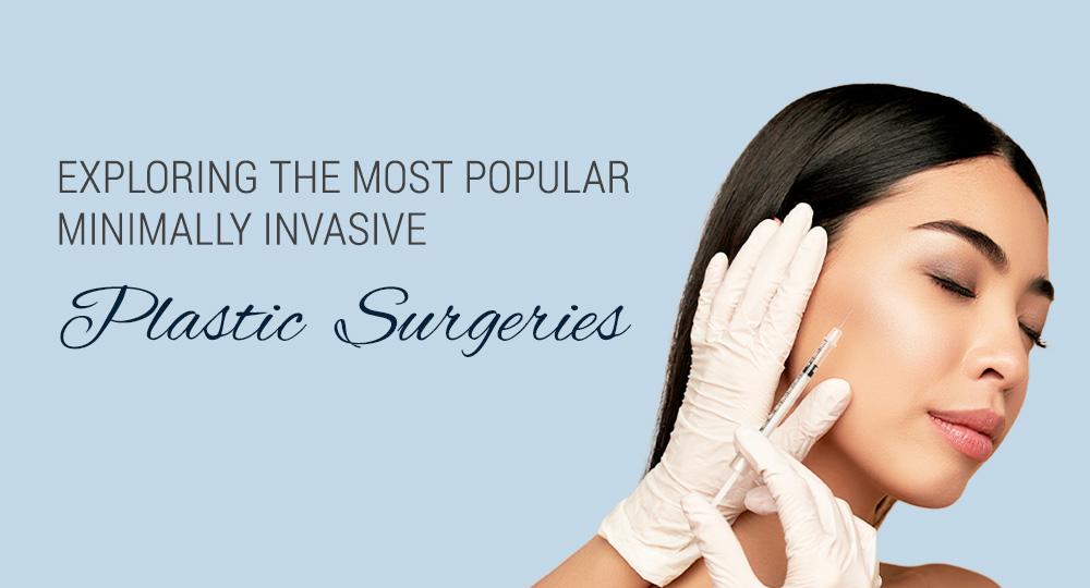 Exploring the Most Popular Minimally Invasive Plastic Surgeries